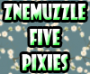 znemuzzle-five-pixies